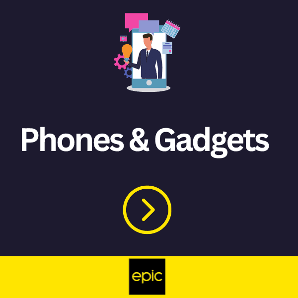 Epic Phones, Tablets, Gadgets.